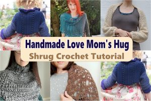 Handmade Love Mom’s Hug Shrug Crochet Tutorial