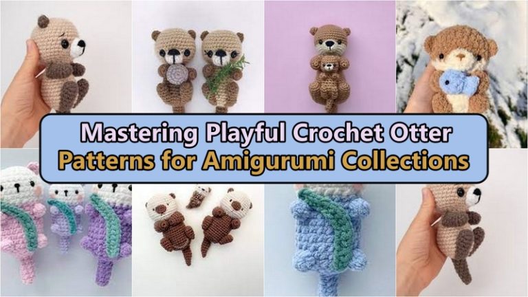 Mastering Playful Crochet Otter Patterns for Amigurumi Collections