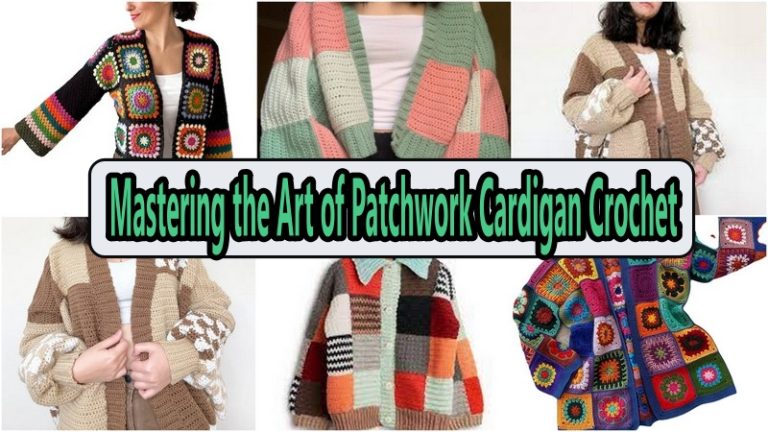 Mastering the Art of Patchwork Cardigan Crochet