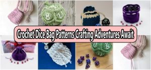 Crochet Dice Bag Patterns Crafting Adventures Await