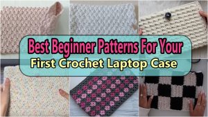 Best Beginner Patterns For Your First Crochet Laptop Case