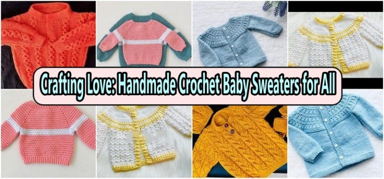 Crafting Love: Handmade Crochet Baby Sweaters for All