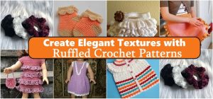 Create Elegant Textures with Ruffled Crochet Patterns