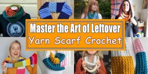 Master the Art of Leftover Yarn Scarf Crochet