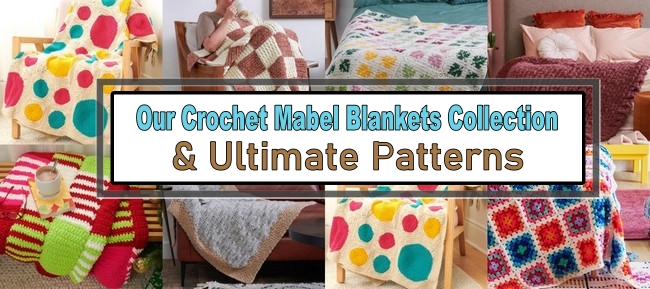 Our Crochet Mabel Blankets Collection & Ultimate Patterns