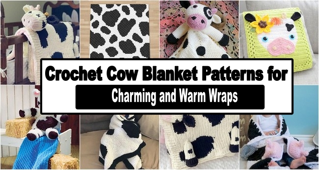 Crochet Cow Blanket Patterns for Charming and Warm Wraps