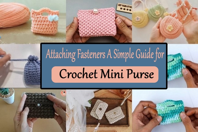 Attaching Fasteners A Simple Guide for Crochet Mini Purse